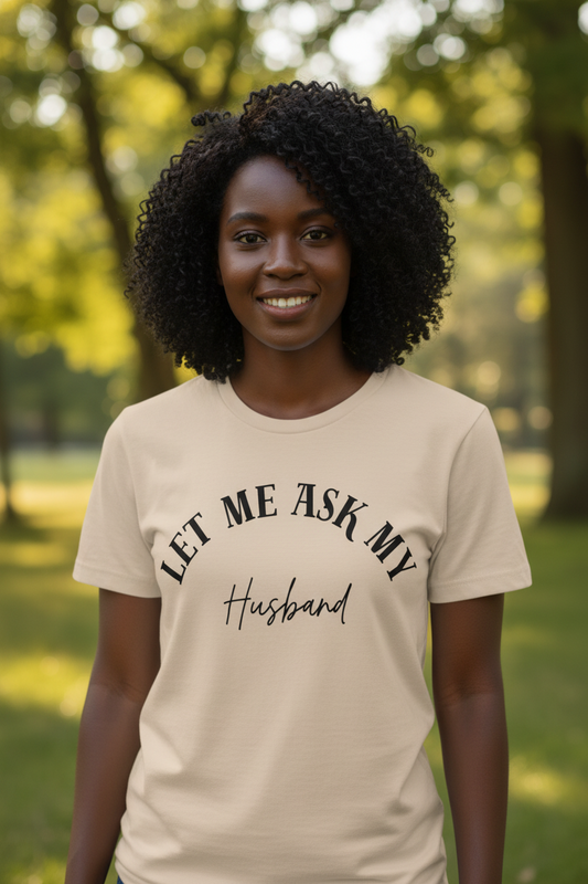 “Let Me Ask My Husband” Statement Tee