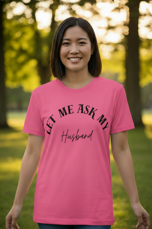 “Let Me Ask My Husband” Statement Tee