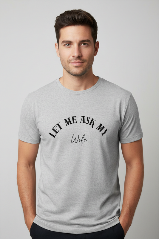 “Let Me Ask My Wife” Classic Statement Tee