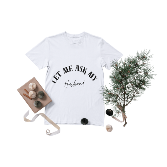 “Let Me Ask My Husband” Statement Tee