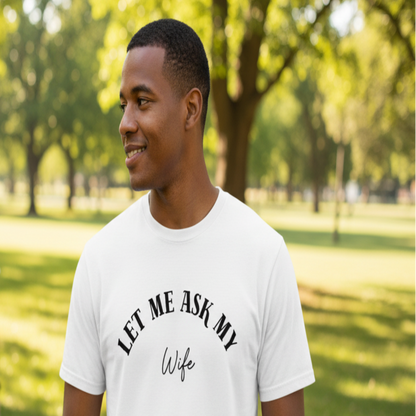“Let Me Ask My Wife” Classic Statement Tee