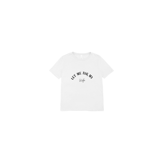 “Let Me Ask My Wife” Classic Statement Tee